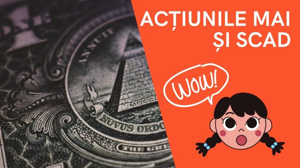 Știi ceva? Acțiunile mai și scad. Pe bune!