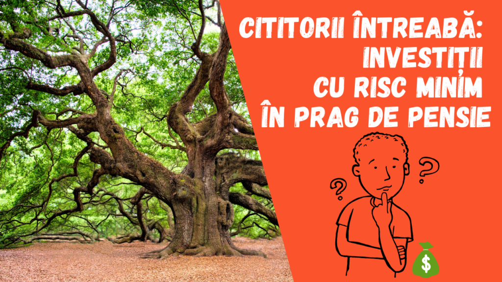 Cititorii întreabă: investiții cu risc minim în prag de pensie