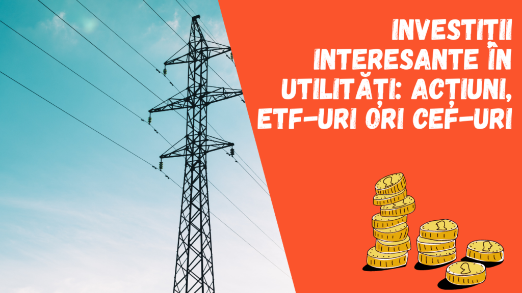 Investiții interesante în utilități: acțiuni, ETF-uri ori CEF-uri
