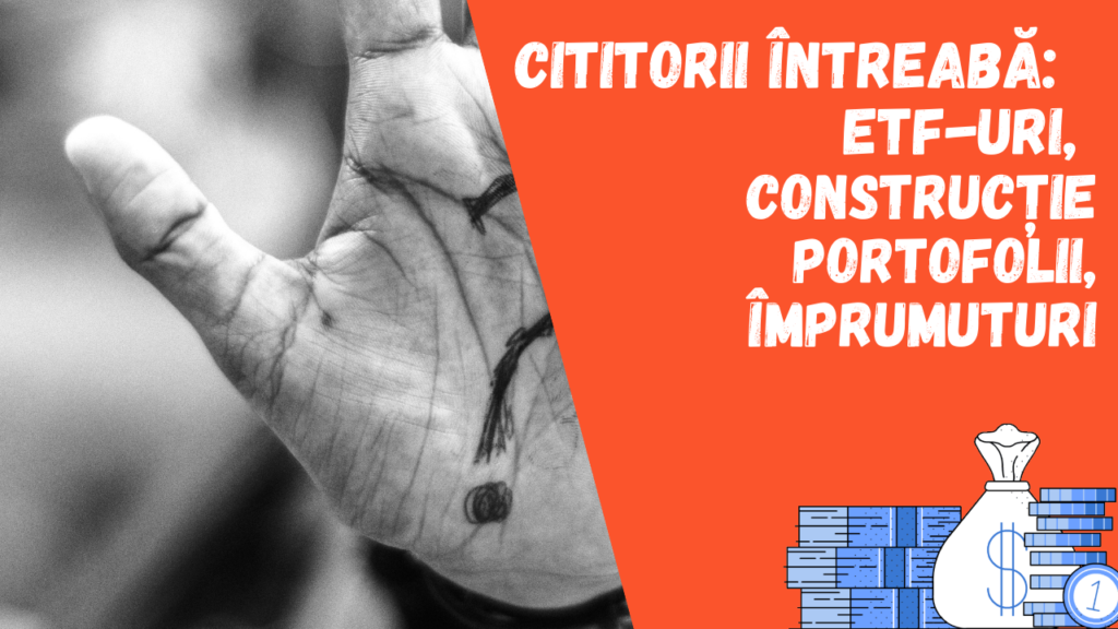 Cititorii întreabă: ETF-uri, construcție portofolii și împrumuturi